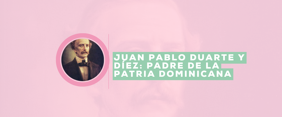 En este momento estás viendo Juan Pablo Duarte y Díez: Padre de la Patria Dominicana